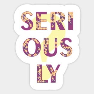 Seriously Sticker